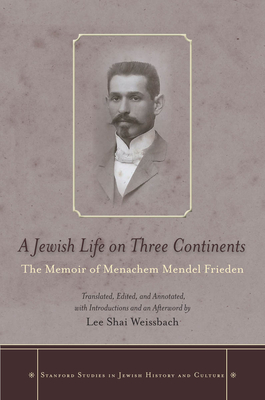 A Jewish Life on Three Continents: The Memoir of Menachem Mendel Frieden - Weissbach, Lee Shai (Translated by)