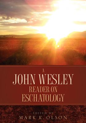 A John Wesley Reader On Eschatology - Wesley, John, and Olson, Mark K (Editor)