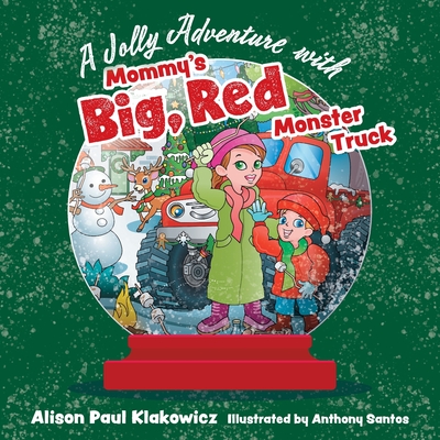 A Jolly Adventure with Mommy's Big, Red Monster Truck - Klakowicz, Alison Paul