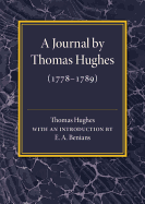 A Journal by Thomas Hughes: For His Amusement, and Designed Only for His Perusal by the Time He Attains the Age of 50 If He Lives So Long (1778-1789)