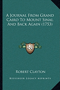 A Journal From Grand Cairo To Mount Sinai, And Back Again (1753)