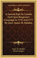 A Journal Kept in Canada and Upon Burgoyne's Campaign in 1776 and 1777 by Lieut. James M. Hadden