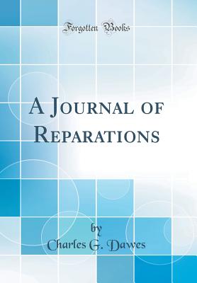 A Journal of Reparations (Classic Reprint) - Dawes, Charles G