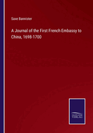 A Journal of the First French Embassy to China, 1698-1700