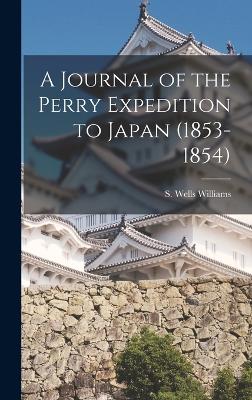 A Journal of the Perry Expedition to Japan (1853-1854) - Williams, S Wells