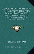 A Journal Of Travels Into The Arkansas Territory, During The Year 1819: With Occasional Observations On The Manners Of The Aborigines (1821)