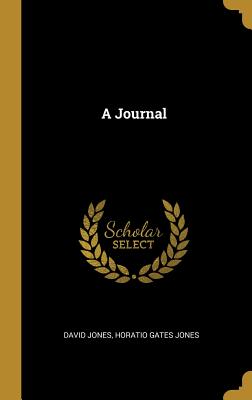 A Journal - Jones, David, Professor, and Jones, Horatio Gates