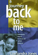 A Journey Back to Me: Rediscovering Physical, Emotional, and Spiritual Wholeness