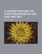 A Journey Beyond the Rocky Mountains in 1835, 1836, and 1837