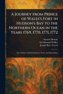 A Journey From Prince of Wales's Fort in Hudson's Bay to the Northern Ocean in the Years 1769, 1770, 1771, 1772