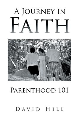 A Journey in Faith Parenthood 101 - Hill, David