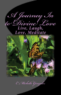 A Journey in to Divine Love: Live, Laugh, Love, Meditate