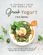 A Journey into the World of Greek Yogurt Recipes: Easy and Nutritious Meals Made with Greek Yogurt
