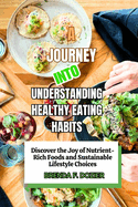 A Journey into Understanding Healthy Eating Habits: Discover the Joy of Nutrient-Rich Foods and Sustainable Lifestyle Choices