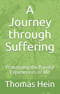 A Journey through Suffering: Processing the Painful Experiences of Life