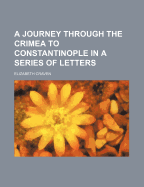 A Journey Through the Crimea to Constantinople in a Series of Letters