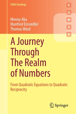 A Journey Through the Realm of Numbers: From Quadratic Equations to Quadratic Reciprocity - Aka, Menny, and Einsiedler, Manfred, and Ward, Thomas