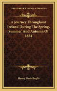 A Journey Throughout Ireland During the Spring, Summer, and Autumn of 1834
