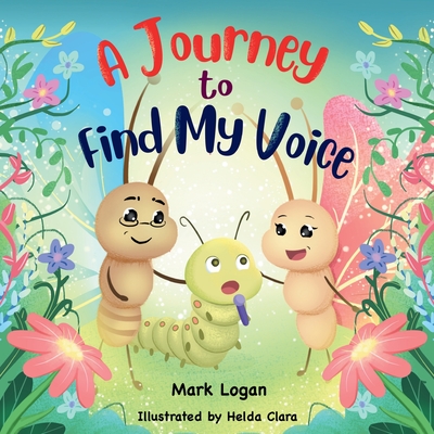 A Journey to Find My Voice - Logan, Mark, and Clara, Helda (Illustrator)