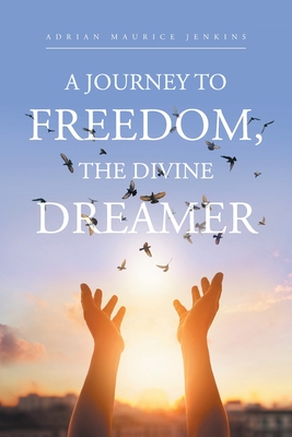 A Journey to Freedom, the Divine Dreamer - Jenkins, Adrian Maurice, Dr.