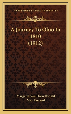 A Journey to Ohio in 1810 (1912) - Dwight, Margaret Van Horn, and Farrand, Max (Introduction by)