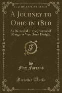 A Journey to Ohio in 1810: As Recorded in the Journal of Margaret Van Horn Dwight (Classic Reprint)