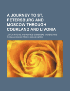 A Journey to St. Petersburg and Moscow Through Courland and Livonia