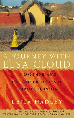 A Journey With Elsa Cloud: A Mother and Daughter Odyssey in India - Hadley, Leila