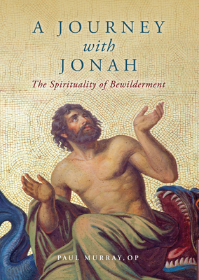 A Journey with Jonah: The Spirituality of Bewilderment - Murray, Paul, and Ratzinger, Joseph (Afterword by)