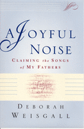 A Joyful Noise: Claiming the Songs of My Fathers