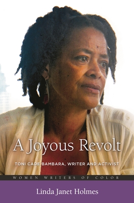 A Joyous Revolt: Toni Cade Bambara, Writer and Activist - Holmes, Linda Janet