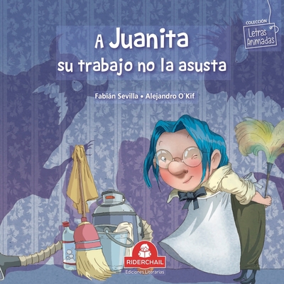 A Juanita Su Trabajo No Le Asusta: colecci?n letras animadas - O'Kif, Alejandro (Illustrator), and Sevilla, Fabin