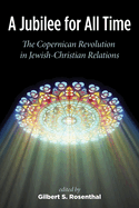 A Jubilee for All Time: The Copernican Revolution in Jewish-Christian Relations