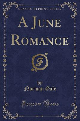 A June Romance (Classic Reprint) - Gale, Norman