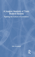 A Jungian Analysis of Toxic Modern Society: Fighting the Culture of Loneliness