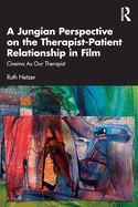 A Jungian Perspective on the Therapist-Patient Relationship in Film: Cinema as Our Therapist