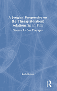 A Jungian Perspective on the Therapist-Patient Relationship in Film: Cinema As Our Therapist