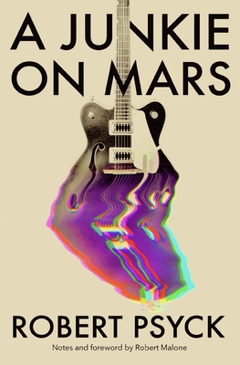 A Junkie on Mars - Malone, Robert (Foreword by), and Psyck, Robert