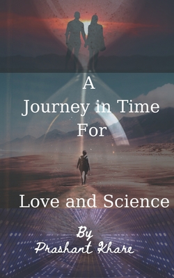 A Juorney in Time for love and Science - Khare, Prashant