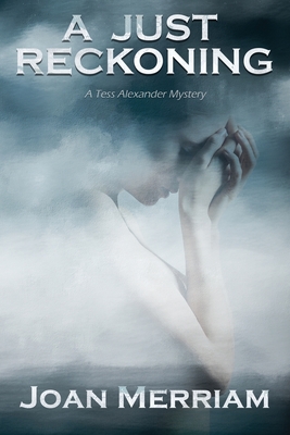 A Just Reckoning: A Tess Alexander Mystery - Merriam, Joan