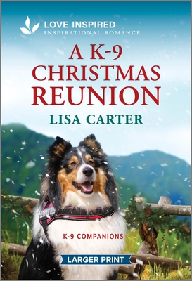 A K-9 Christmas Reunion: An Uplifting Inspirational Romance - Carter, Lisa