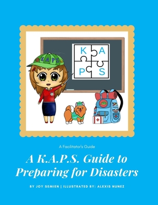 A K.A.P.S. Guide to Preparing for Disasters: A Facilitators Guide - Semien, Joy