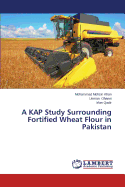 A Kap Study Surrounding Fortified Wheat Flour in Pakistan