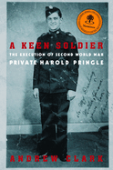 A Keen Soldier: The Execution of Second World War Private Harold Pringle