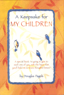 A Keepsake for My Children: A Special Book I'm Going to Give to Each One of You, with the Hope That You'll Hold on to These Thoughts Forever