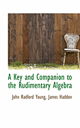 A Key and Companion to the Rudimentary Algebra