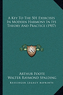 A Key To The 501 Exercises In Modern Harmony In Its Theory And Practice (1907) - Foote, Arthur, and Spalding, Walter Raymond