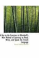 A Key to the Exercises in Ollendorff's New Method of Learning to Read, Write, and Speak the French Language