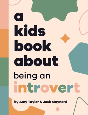 A Kids Book About Being An Introvert - Taylor, Amy, and Maynard, Josh, and Wolf, Emma (Editor)