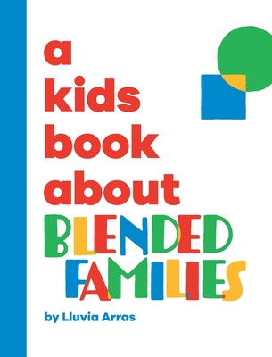 A Kids Book About Blended Families - Arras, Lluvia, and Wolf, Emma, and Delucco, Rick (Designer)